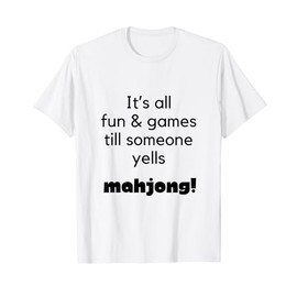 It's All Fun and Games Till Someone Yells Mahjong Funny Gift T-Shirt