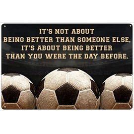 Funny Tin Sign Soccer-It'S Not About Being Better Than Someone Else It'S About Being Better Than You Were The Day Before Bar Club Wall Poster Yard Garden Farm Man Cave Living Room Kitchen 8x12 Inch