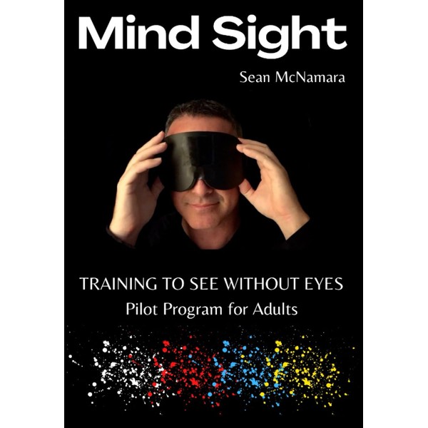 Mind Sight: TRAINING TO SEE WITHOUT EYES Pilot Program for