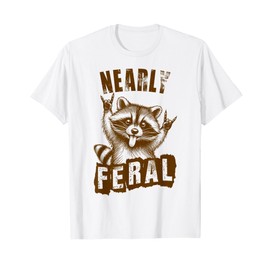 Racoon Lover Trash Eater Trashy Feral Child Nearly Feral T-Shirt