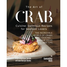 The Art of Crab Cuisine: Delicious Recipes for Seafood Lovers