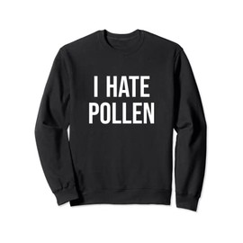I hate Pollen Hay Fever Allergy Allergies Funny Meme Sweatshirt