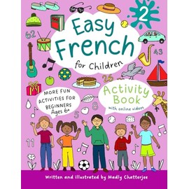 Easy French for Children 2: Activity Book For Beginners With Online Videos - Ages 6+ (EASY FRENCH FOR CHILDREN - ACTIVITY BOOKS)