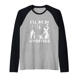 Ill Be In My Office Forging Blacksmith Forge Tools Raglan Baseball Tee