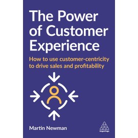 The Power of Customer Experience: How to Use Customer-centricity to Drive Sales and Profitability