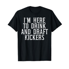 Im Here To Draft Kickers Funny Draft Party Fantasy Football T-Shirt