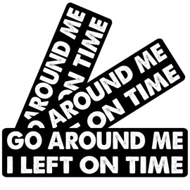 11x3inch(3Pcs) - Go Around me I Left on time Bumper Sticker - Go Around me I Left on time Sticker - Funny Sticker