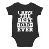 I Have The Best Dad Ever - Funny Baby Essentials