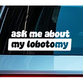 Ask Me About My Labotomy Funny Car Bumper Decal For Vehicle, Bumper Vinyl Stickers, Funny Warning Sign, Brain Surgery Decal, Sarcastic Waterproof Joke Meme Gag Gift, Weird Car Sticker, 10 * 4" White