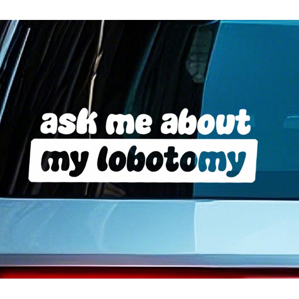 Ask Me About My Labotomy Funny Car Bumper Decal For