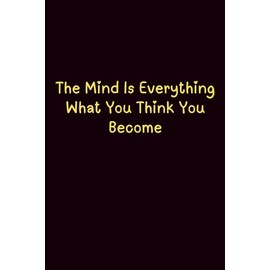 The Mind Is Everything What You Think You Become - Journals For Writing - Gift For Women And Men - Notebook - Cute Journal - Lined Journal - Writing Journal - Bookmark