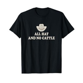 All Hat And No Cattle Cowboy Texan Saying T-Shirt