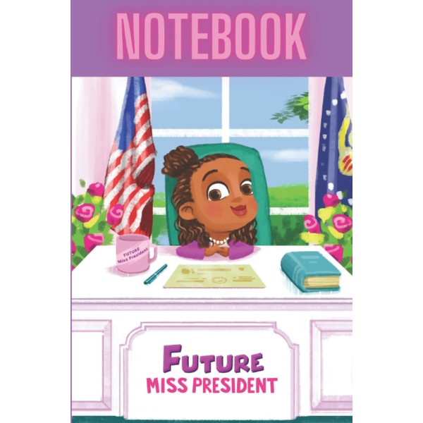 Notebook: Future Miss President Themed Blank Lined Notebook 120 pages