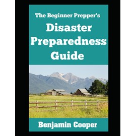 The Beginner Prepper’s Disaster Preparedness Guide: How To Stockpile Supplies, Establish Communication, Generate Your Own Power, and Bug Out of Dodge When Disaster Strikes