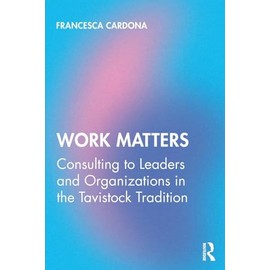 Work Matters: Consulting to leaders and organizations in the Tavistock tradition
