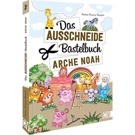 Das Ausschneide-Bastelbuch – Arche Noah: Tolle Figuren zum Basteln und Spielen, ganz einfach und kinderleicht mit Stift, Schere und Klebstoff