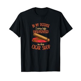 In My Defense I Was Left Unsupervised In The Cigar Shop T-Shirt