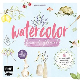 Watercolor fein und floral: 40 bezaubernde Aquarell-Motive für die schönsten Anlässe im Jahr – Mit Vorlagenposter