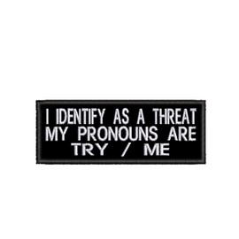 I Identify As A Threat My Pronouns Are Try Me Patch Embroidered Iron-on/Sew-on Applique, Humor Funny Sayings, Sarcastic Rude, Decorative Embroidery Clothing Vest Jackets Jeans, Premium Stitching