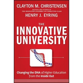 The Innovative University: Changing the DNA of Higher Education from the Inside Out