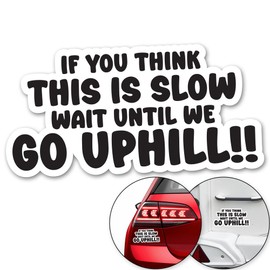 IF You Think This is Slow Wait Until WE GO Uphill Sticker Decal Funny Car Bumper Stickers (18 x 9cm) Van Caravan Camper Bumper Decal