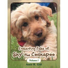 Enchanting Tales of Sky the Cockapoo: Volume I