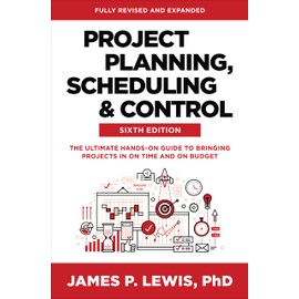 Project Planning, Scheduling, and Control, Sixth Edition: The Ultimate Hands-On Guide to Bringing Projects in On Time and On Budget