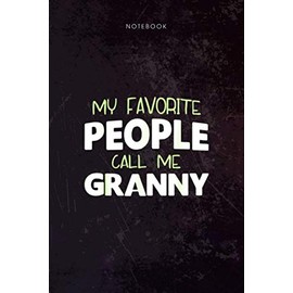Notebook My Favorite People Call Me Granny Grandma Gift Christmas: Lesson, Daily, Budget, Money, Planning, Journal, Over 100 Pages, 6x9 inch