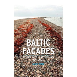 Baltic Facades: Estonia, Latvia and Lithuania Since 1945 (Contemporary Worlds)