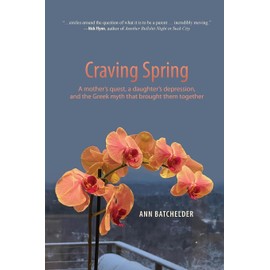 Craving Spring: A mother's quest, a daughter's depression, and the Greek myth that brought them together