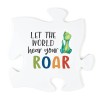 PUZZLE PIECE-LET THE WORLD HEAR YOUR ROAR-DINOSAUR