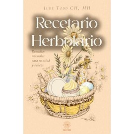 Matiri|Recetario Herbolario|Remedios Naturales Para Tu Salud Y Belleza|Jude Todd Ch, MH|Salud Holistica|Pasta Blanda - Top Quality