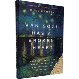 Van Gogh Has a Broken Heart: What Art Teaches Us About the Wonder and Struggle of Being Alive