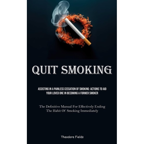 Quit Smoking: Assisting In A Painless Cessation Of Smoking: Actions