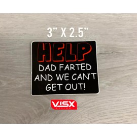 VISX Help Dad Farted and we can't get out Bumper Sticker escape funny prank Father