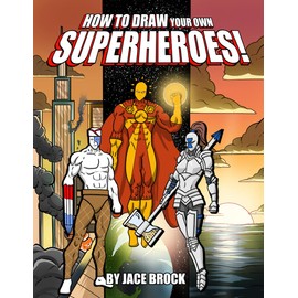 How to Draw Your Own Superheroes!: An Artist's Guide to Drawing Unique Superheroes and Unleashing Your Imagination!