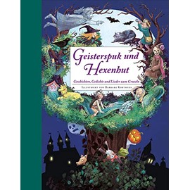Geisterspuk und Hexenhut - Ein Hausbuch für die ganze Familie. Mit Bastelideen: Geschichten, Gedichte und Lieder zum Gruseln