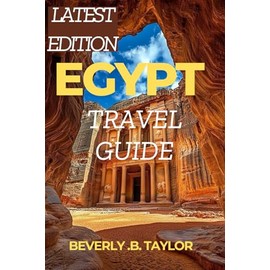 Egypt Travel Guide: Discover Cairo, Pyramids, Nile Cruises, Ancient Sites, Itineraries, Magical adventure, Expert Tips and Travel Advice for every Budget