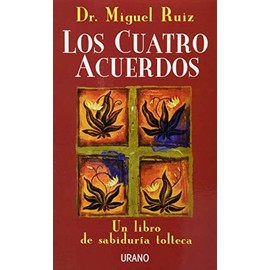 Los Cuatro Acuerdos: Un libro de sabiduría tolteca