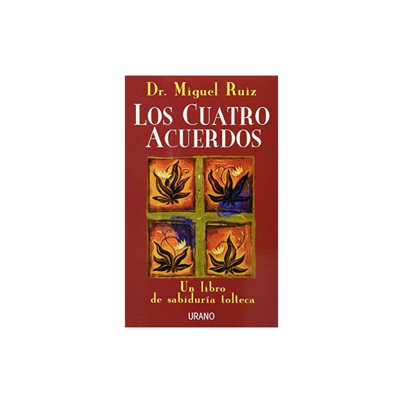 Los Cuatro Acuerdos: Un libro de sabiduría tolteca
