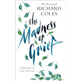 The Madness of Grief: A Memoir of Love and Loss