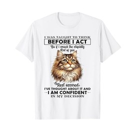 I was Taught to Think Before I Act So T-Shirt