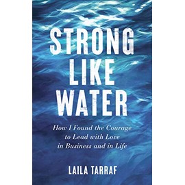 Strong Like Water: How I Found the Courage to Lead with Love in Business and in Life