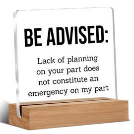 Funny Office Gifts for Coworker Boss Employee Leader Manager, Be Advised Lack of Planning on Your Part Does Not Constitute an Emergency on My Part Acrylic Sign, Desk Decor 4 x 4 Inches