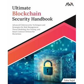 Ultimate Blockchain Security Handbook: Advanced Cybersecurity Techniques and Strategies for Risk Management, Threat Modeling, Pen Testing, and Smart Contract Defense for Blockchain (English Edition)