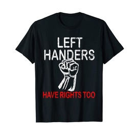 Left Handers Have Rights Too Funny Lefty Graphic T-Shirt