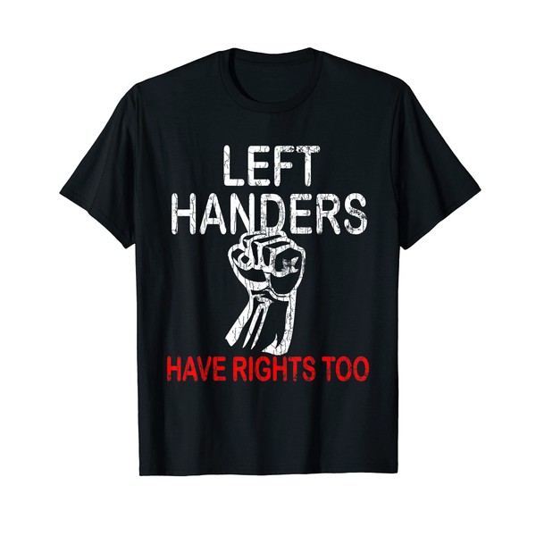 Left Handers Have Rights Too Funny Lefty Graphic T-Shirt