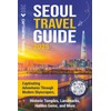 Seoul Travel Guide: Captivating Adventures through Modern Skyscrapers, Historic Temples, Landmarks, Hidden Gems, and More (Traveling the World)