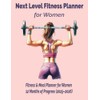 Next Level Fitness Planner for Women: Your Complete Wellness &