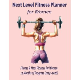 Next Level Fitness Planner for Women: Your Complete Wellness & Workout Organizer 2025-2026